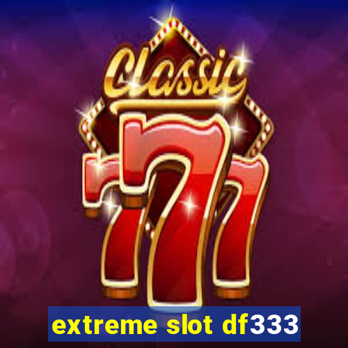 extreme slot df333